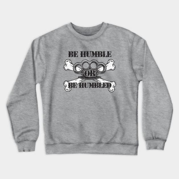 Be Humble or Be Humbled Crewneck Sweatshirt by Joebarondesign